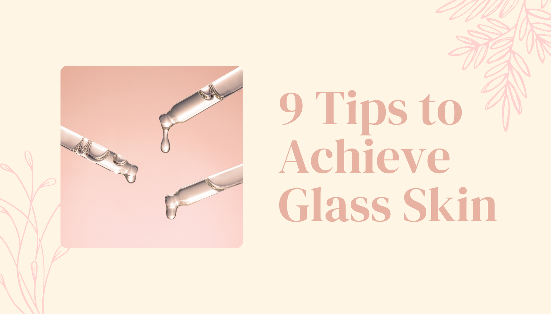 9 Tips to Achieve Glass Skin: Your Ultimate Guide